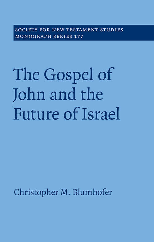 Book cover of The Gospel of John and the Future of Israel (Society for New Testament Studies Monograph Series #177)