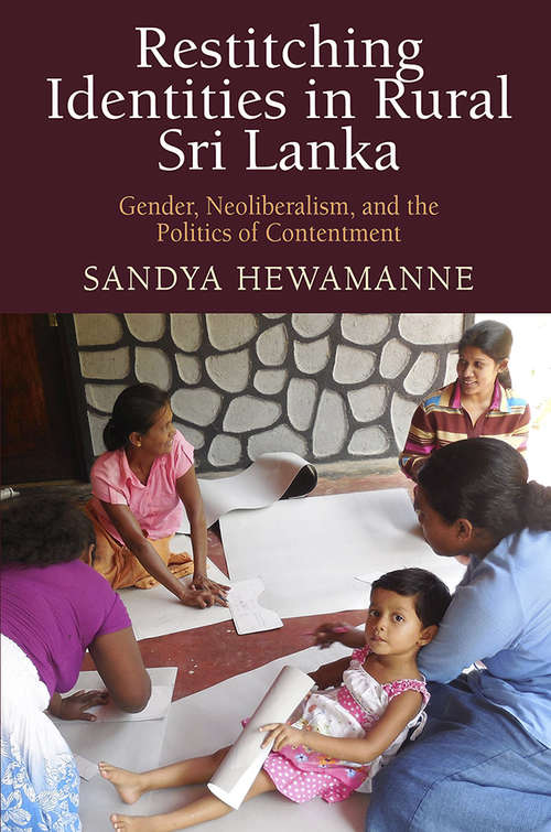 Book cover of Restitching Identities in Rural Sri Lanka: Gender, Neoliberalism, and the Politics of Contentment (Contemporary Ethnography)