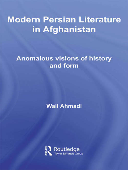 Book cover of Modern Persian Literature in Afghanistan: Anomalous Visions of History and Form (Iranian Studies)