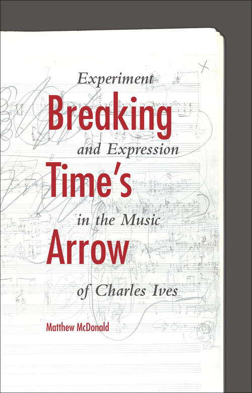 Book cover of Breaking Time's Arrow: Experiment And Expression In The Music Of Charles Ives