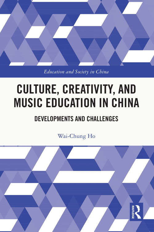 Book cover of Culture, Creativity, and Music Education in China: Developments and Challenges (Education and Society in China)