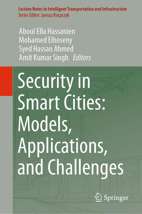 Book cover of Security in Smart Cities: Models, Applications, and Challenges (1st ed. 2019) (Lecture Notes in Intelligent Transportation and Infrastructure)