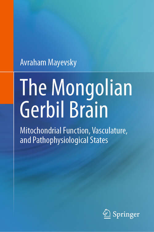 Book cover of The Mongolian Gerbil Brain: Mitochondrial Function, Vasculature, and Pathophysiological States (2024)