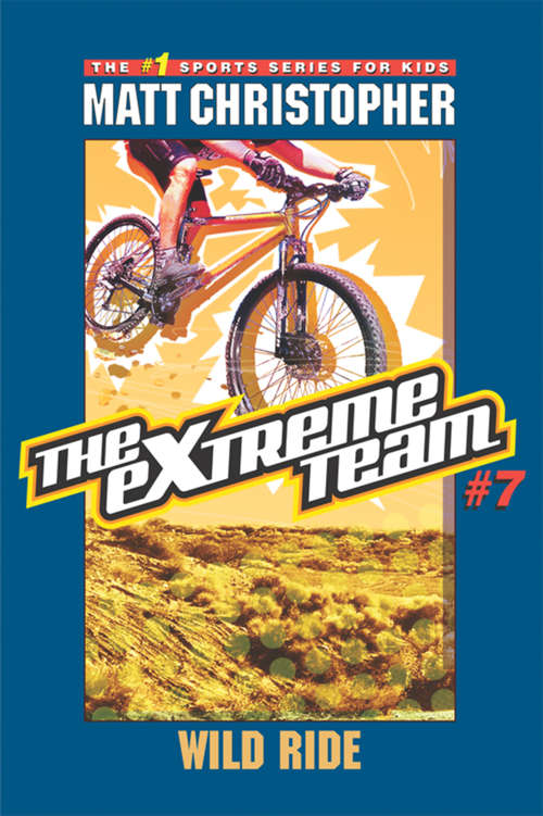 Book cover of The eXtreme Team #7: Wild Ride (The\extreme Team Ser.: Bk. 7)