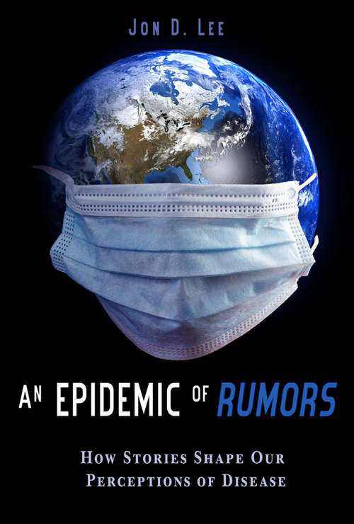 Book cover of An Epidemic of Rumors: How Stories Shape Our Perception of Disease