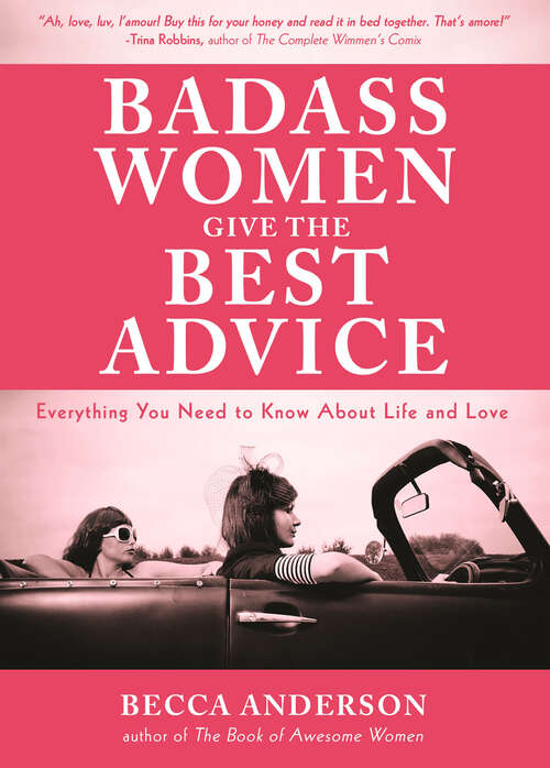 Book cover of Badass Women Give the Best Advice: Everything You Need to Know About Life and Love