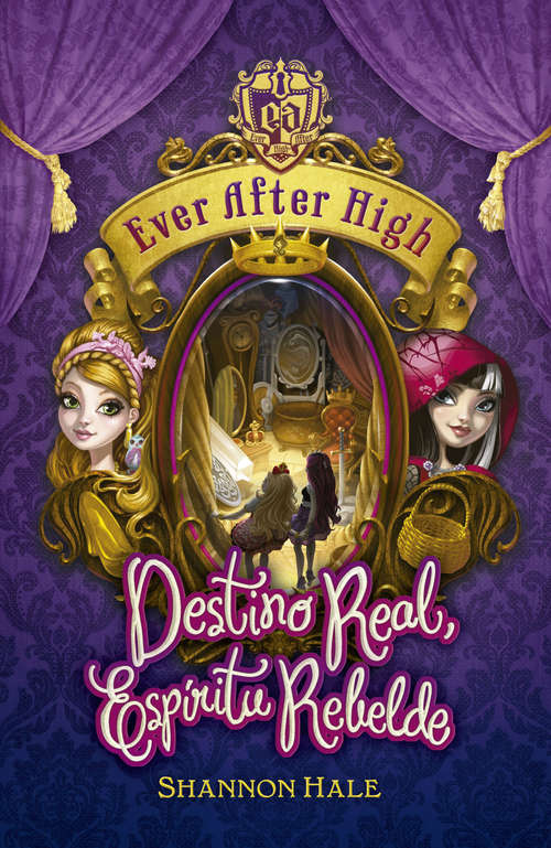 Book cover of Destino Real, Espíritu Rebelde (Serie Ever After High  #1)