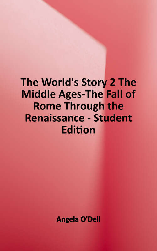 Book cover of The World's Story 2 The Middle Ages-The Fall of Rome Through the Renaissance - Student Edition