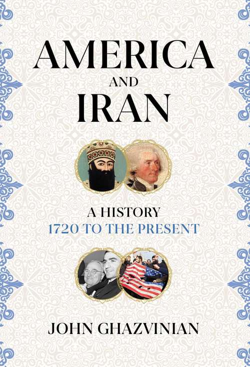 Book cover of America and Iran: A History, 1720 to the Present