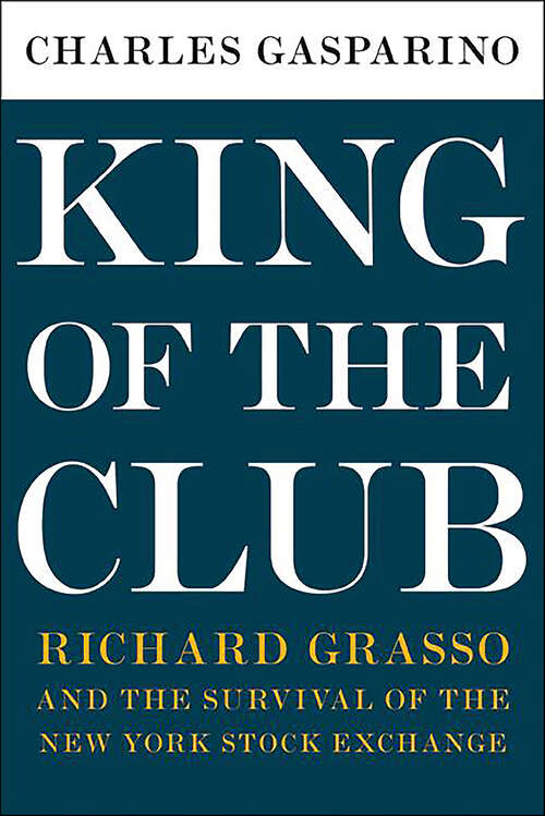 Book cover of King of the Club: Richard Grasso and the Survival of the New York Stock Exchange