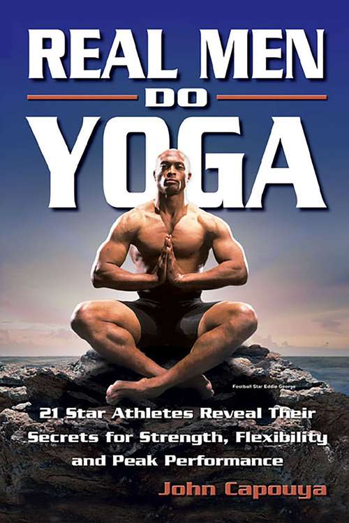 Book cover of Real Men Do Yoga: 21 Star Athletes Reveal Their Secrets for Strength, Flexibility and Peak Performance