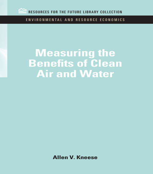 Book cover of Measuring the Benefits of Clean Air and Water (RFF Environmental and Resource Economics Set)