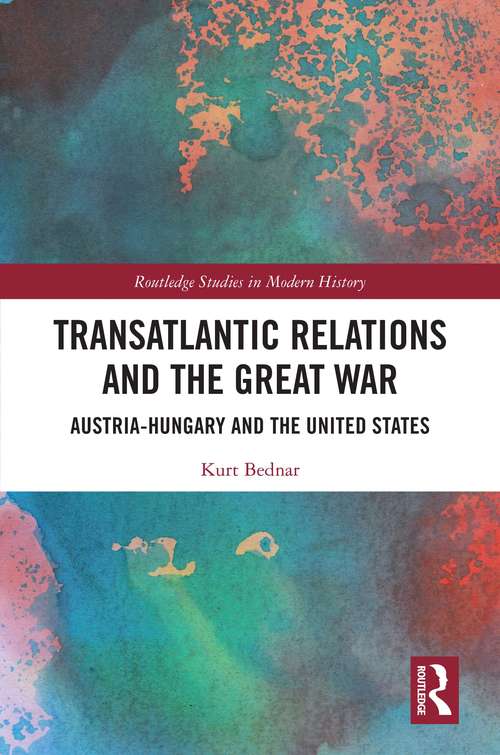 Book cover of Transatlantic Relations and the Great War: Austria-Hungary and the United States (Routledge Studies in Modern History)