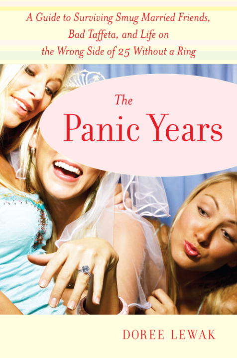 Book cover of The Panic Years: A Guide to Surviving Smug Married Friends, Bad Taffeta, and Life on the Wrong Side of 25 without a Ring