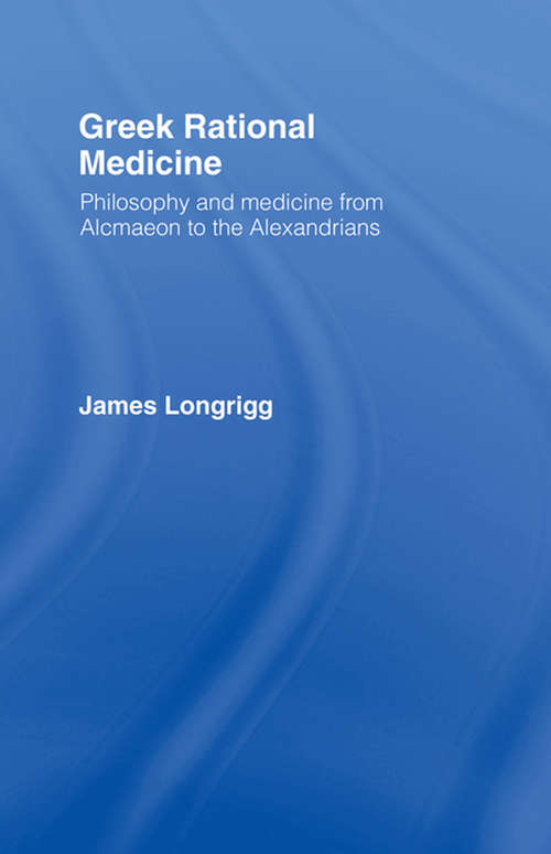 Book cover of Greek Rational Medicine: Philosophy and Medicine from Alcmaeon to the Alexandrians