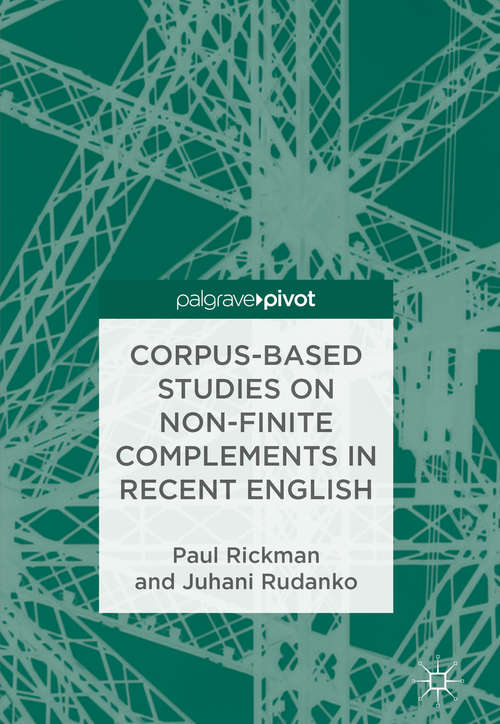 Book cover of Corpus-Based Studies on Non-Finite Complements in Recent English: Corpus-based Studies On Non-finite Complements In Recent English (1st ed. 2018) (Palgrave Studies In Language History And Language Change Ser.)