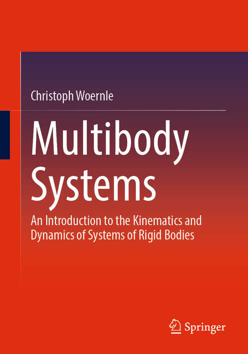 Book cover of Multibody Systems: An Introduction to the Kinematics and Dynamics of Systems of Rigid Bodies (2024)