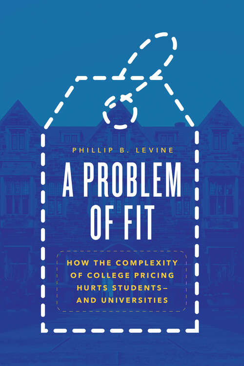 Book cover of A Problem of Fit: How the Complexity of College Pricing Hurts Students—and Universities