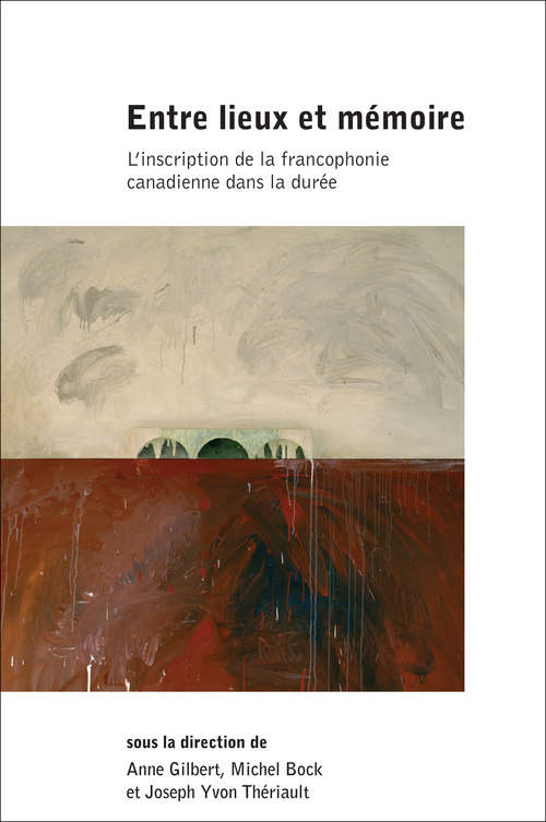 Book cover of Entre lieux et mémoire: L'inscription de la francophonie canadienne dans la durée (Collection Amérique française)