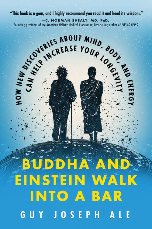 Book cover of Buddha and Einstein Walk Into a Bar: How New Discoveries About Mind, Body, and Energy Can Help Increase Your Longevity