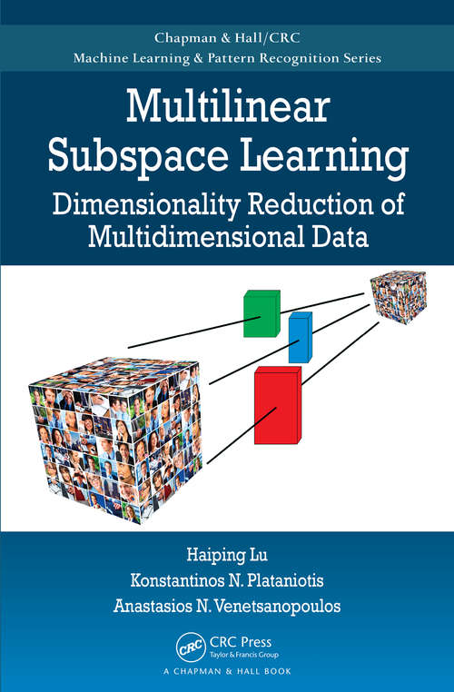 Book cover of Multilinear Subspace Learning: Dimensionality Reduction of Multidimensional Data (1) (Chapman & Hall/CRC Machine Learning & Pattern Recognition)