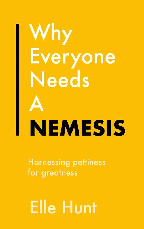 Book cover of Why Everyone Needs A Nemesis: Harnessing pettiness for greatness (Everything Bad is Good for You #5)