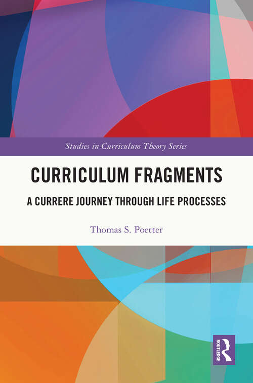 Book cover of Curriculum Fragments: A Currere Journey through Life Processes (ISSN)