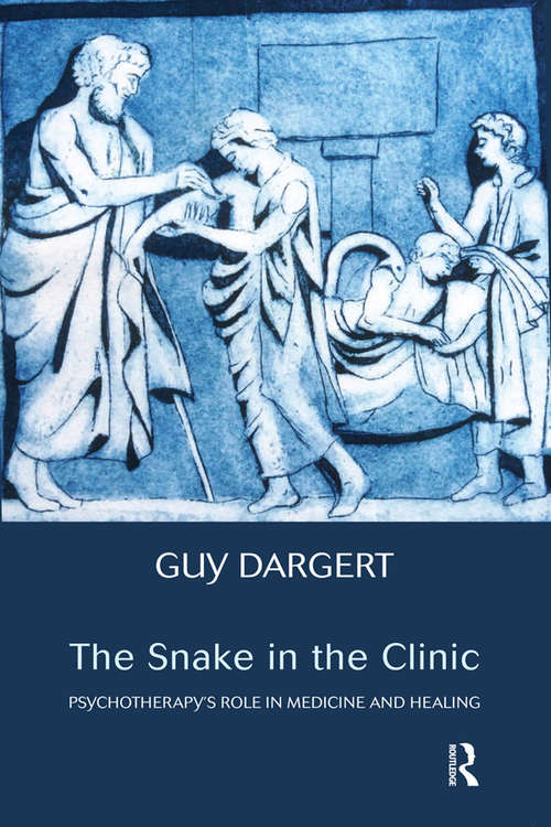 Book cover of The Snake in the Clinic: Psychotherapy's Role in Medicine and Healing