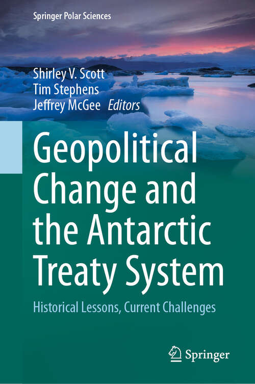 Book cover of Geopolitical Change and the Antarctic Treaty System: Historical Lessons, Current Challenges (Springer Polar Sciences)