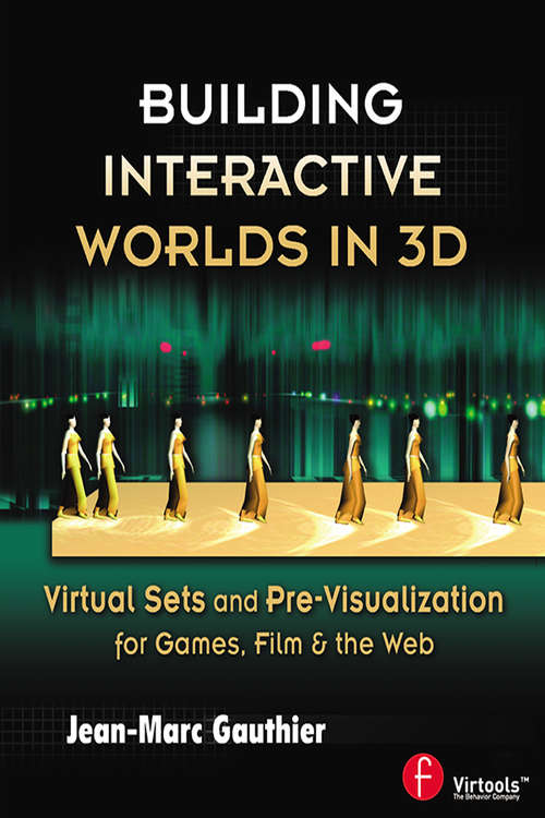 Book cover of Building Interactive Worlds in 3D: Virtual Sets and Pre-visualization for Games, Film & the Web