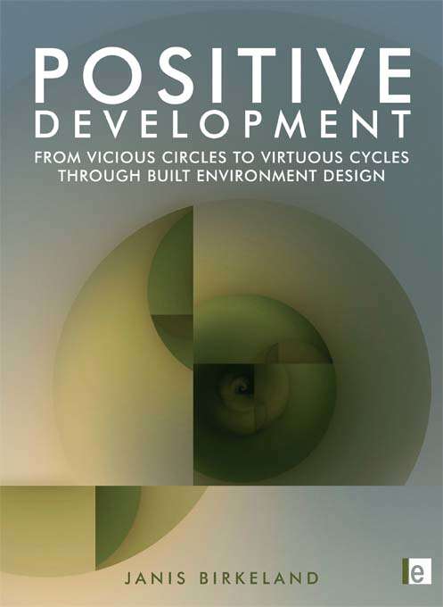 Book cover of Positive Development: From Vicious Circles to Virtuous Cycles through Built Environment Design