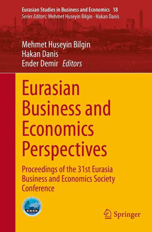 Book cover of Eurasian Business and Economics Perspectives: Proceedings of the 31st Eurasia Business and Economics Society Conference (1st ed. 2021) (Eurasian Studies in Business and Economics #18)