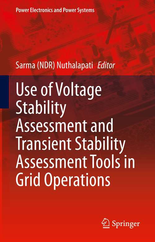 Book cover of Use of Voltage Stability Assessment and Transient Stability Assessment Tools in Grid Operations (1st ed. 2021) (Power Electronics and Power Systems)