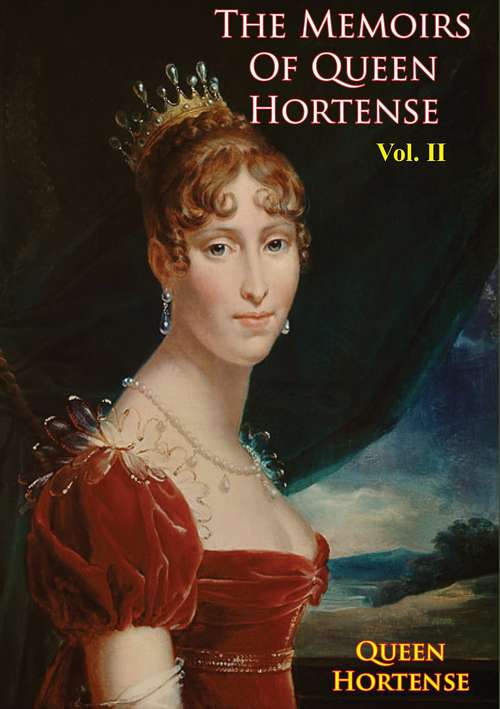 Book cover of The Memoirs of Queen Hortense Vol. II (The Memoirs of Queen Hortense #2)