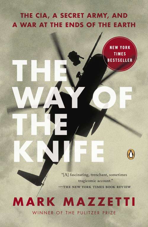 Book cover of The Way of the Knife: The CIA, a Secret Army, and a War at the Ends of the Earth