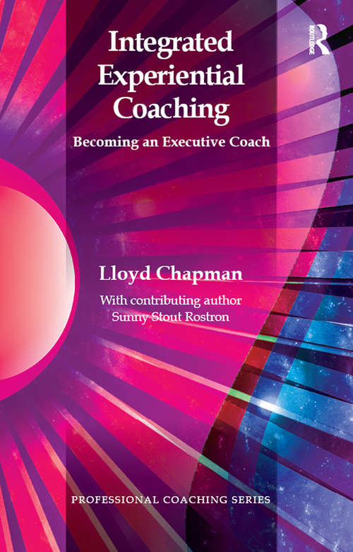 Book cover of Integrated Experiential Coaching: Becoming an Executive Coach (The\professional Coaching Ser.)