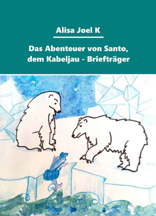 Book cover of Das Abenteuer von Santo, dem Kabeljau -  Briefträger: Maritimes Abenteuer für Kinder von 4 bis 6 Jahren (Das Abenteuer von Santo, dem Kabeljau -  Briefträger #1)