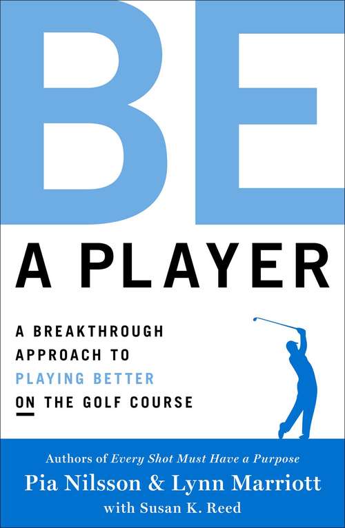 Book cover of Be a Player: A Breakthrough Approach to Playing Better ON the Golf Course