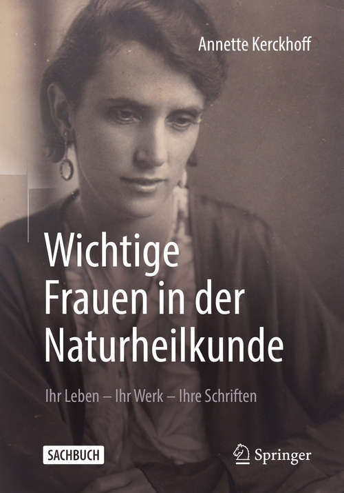 Book cover of Wichtige Frauen in der Naturheilkunde: Ihr Leben - Ihr Werk - Ihre Schriften (1. Aufl. 2020)