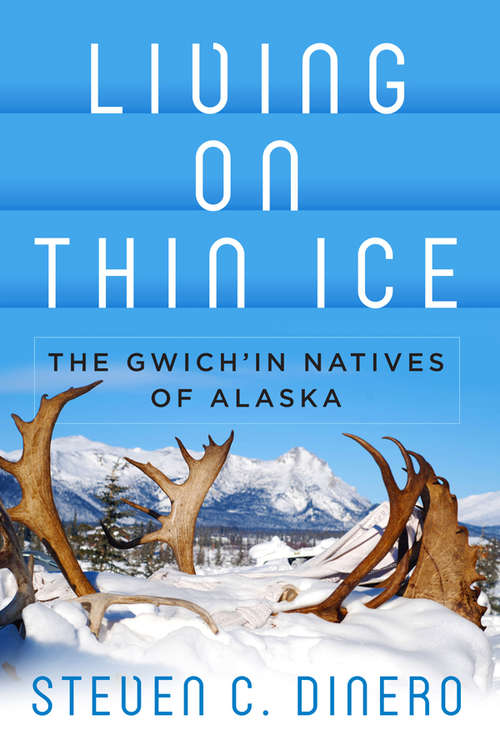 Book cover of Living on Thin Ice: The Gwich'in Natives of Alaska