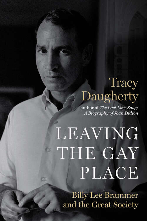 Book cover of Leaving the Gay Place: Billy Lee Brammer and the Great Society