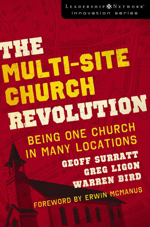 Book cover of The Multi-Site Church Revolution: Being One Church in Many Locations (Leadership Network Innovation Series)
