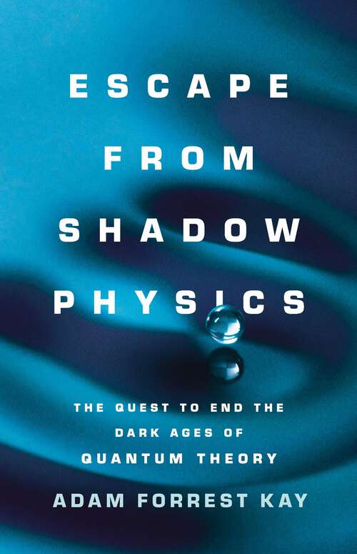 Book cover of Escape from Shadow Physics: The Quest to End the Dark Ages of Quantum Theory