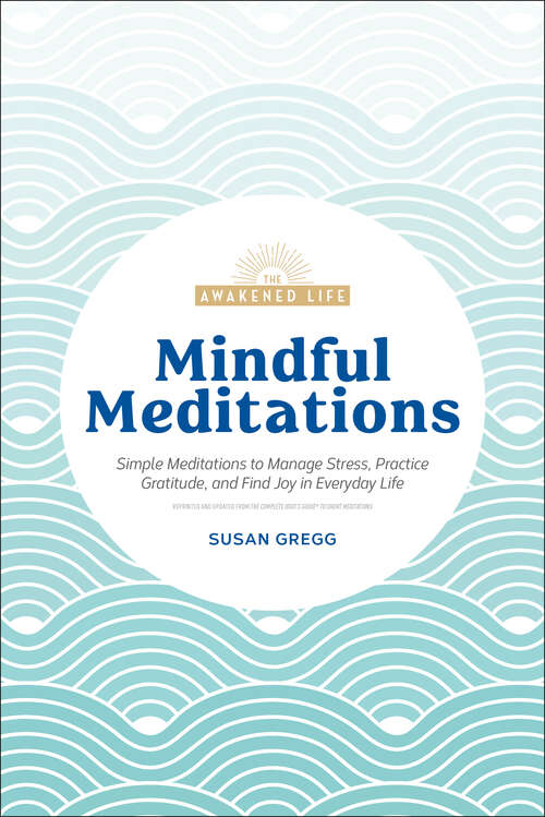 Book cover of Mindful Meditations: Simple Meditations to Manage Stress, Practice Gratitude, and Find Joy in Everyda (The Awakened Life)