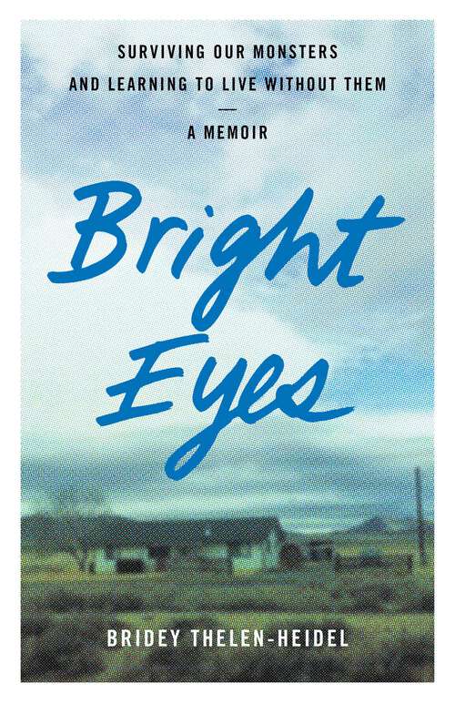 Book cover of Bright Eyes: Surviving Our Monsters and Learning to Live without Them - A Memoir