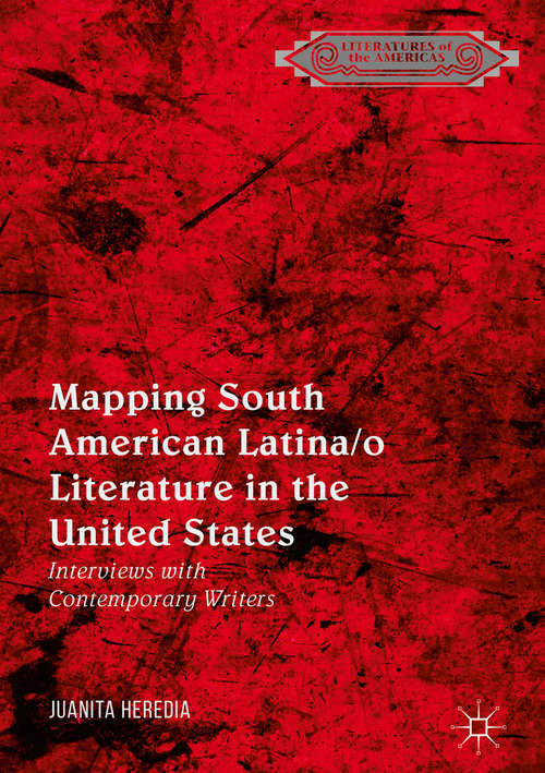 Book cover of Mapping South American Latina/o Literature in the United States: Interviews With Contemporary Writers (1st ed. 2018) (Literatures of the Americas)