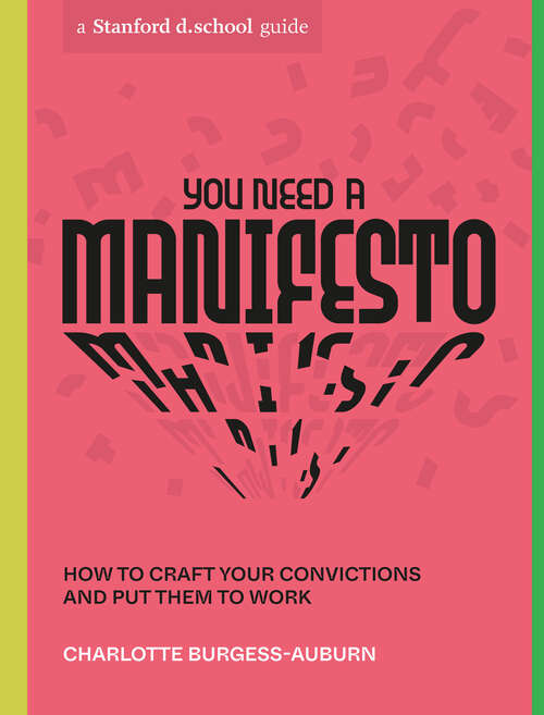 Book cover of You Need a Manifesto: How to Craft Your Convictions and Put Them to Work (Stanford d.school Library)