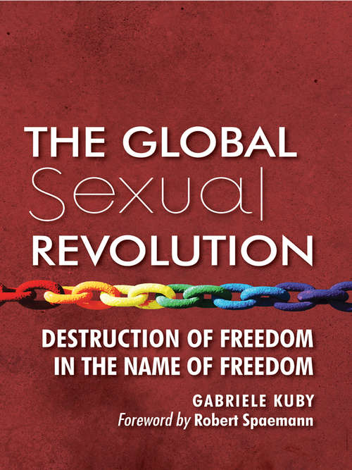 Book cover of The Global Sexual Revolution: Destruction of Freedom in the Name of Freedom