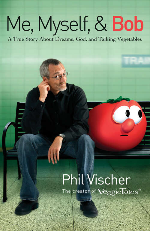 Book cover of Me, Myself, and Bob: A True Story About Dreams, God, and Talking Vegetables