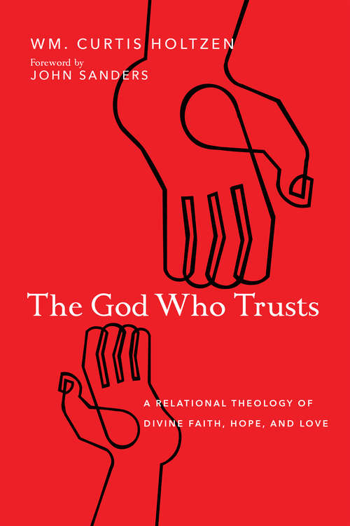 Book cover of The God Who Trusts: A Relational Theology of Divine Faith, Hope, and Love